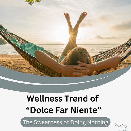 Embracing the Wellness Trend of Dolce Far Niente: The Sweetness of Doing Nothing