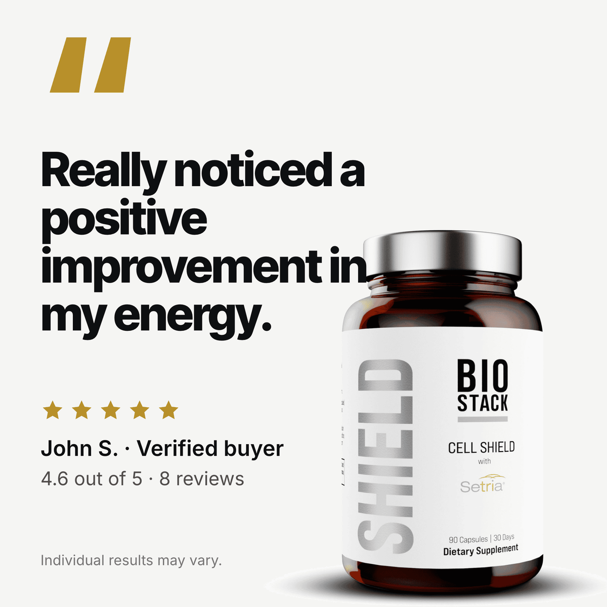 Customer review: "Really noticed a positive improvement in my energy." John S., verified buyer. 4.6 out of 5 from 8 reviews. Individual results may vary.